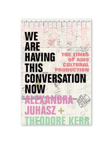 We Are Having This Conversation Now: The Times of AIDS Cultural Production