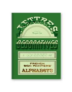 Lettres Décoratives: A Century of French Sign Painters' Alphabets