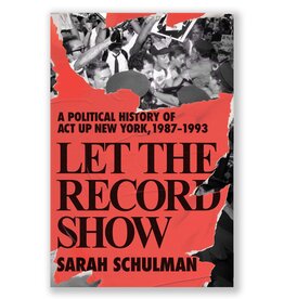 Let the Record Show: A Political History of ACT UP New York