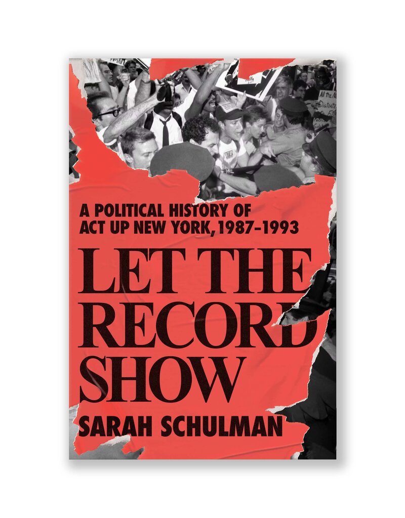 Let the Record Show: A Political History of ACT UP New York