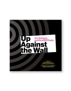 Up Against the Wall: Art, Activism, and the AIDS Poster