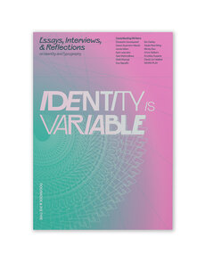 Identity Is Variable: Essays, Interviews, & Reflections on Identity and Typography