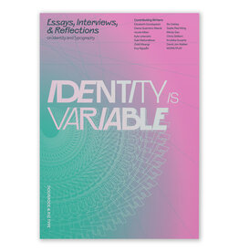 Identity Is Variable: Essays, Interviews, & Reflections on Identity and Typography