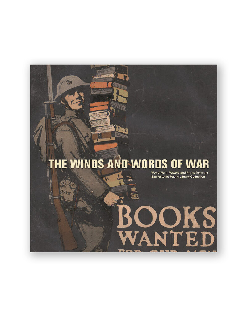 The Winds and Words of War: World War I Posters and Prints from the San Antonio Public Library Collection
