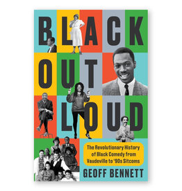 Black Out Loud: The Revolutionary History of Black Comedy from Vaudeville to '90s Sitcoms