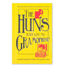 The Huns Have Got My Gramophone!: Advertisements from the Great War