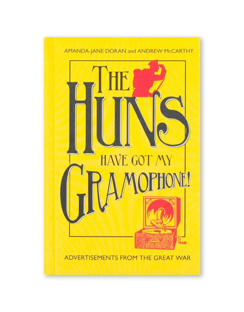 The Huns Have Got My Gramophone!: Advertisements from the Great War