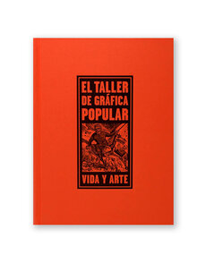 El Taller de Gráfica Popular: Vida y Arte