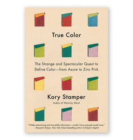 True Color: The Strange and Spectacular Quest to Define Color—from Azure to Zinc Pink