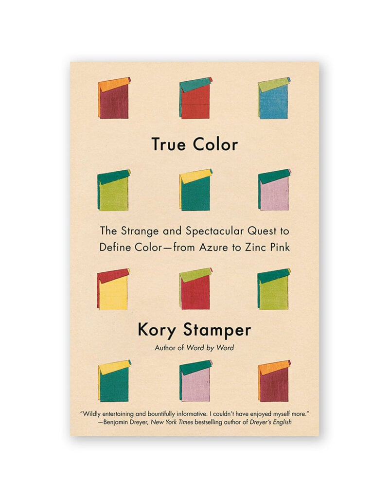 True Color: The Strange and Spectacular Quest to Define Color—from Azure to Zinc Pink