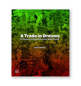 A Trade in Dreams: A Century of Egyptian Print Advertising