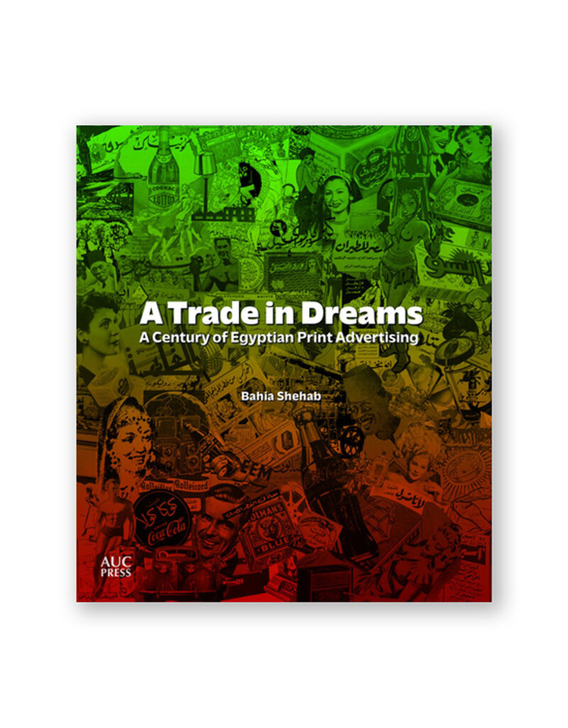 A Trade in Dreams: A Century of Egyptian Print Advertising
