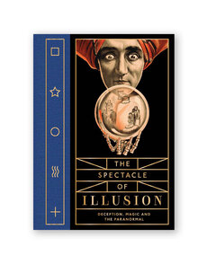 The Spectacle of Illusion: Deception, Magic, and the Paranormal