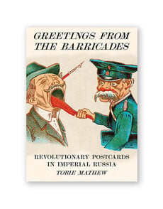 Greetings from the Barricades: Revolutionary Postcards in Imperial Russia