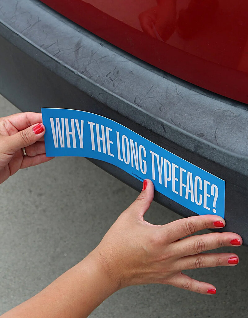 Why the Long Typeface Bumper Sticker