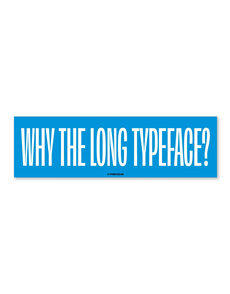 Why the Long Typeface Bumper Sticker