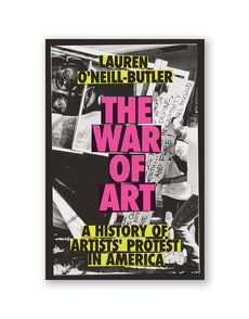 The War of Art: A History of Artists' Protest In America