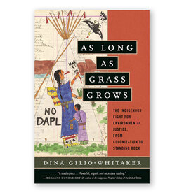 As Long as Grass Grows: The Indigenous Fight for Environmental Justice, from Colonization to Standing Rock