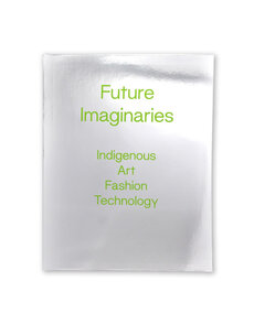 Future Imaginaries: Indigenous Art, Fashion, Technology