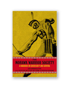 The Mohawk Warrior Society: A Handbook on Sovereignty and Survival