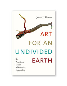 Art for an Undivided Earth: The American Indian Movement Generation