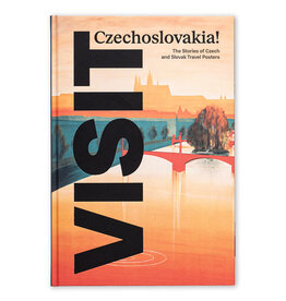 Visit Czechoslovakia!: The Stories of Czech and Slovak Travel Posters