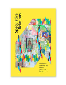 Speculative Relations: Indigenous Worlding and Repair