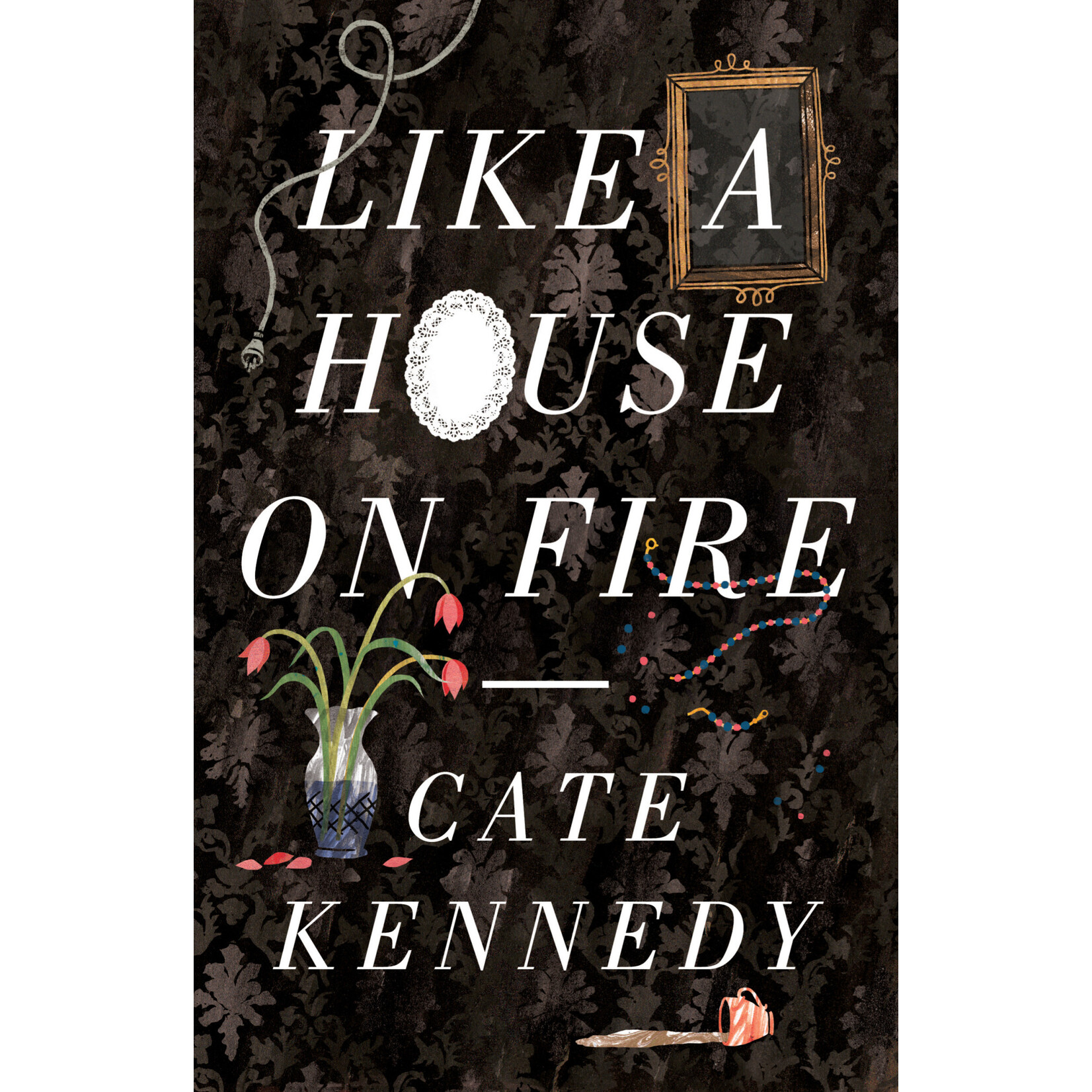 Like a House on Fire - Cate Kennedy (Yr 12)
