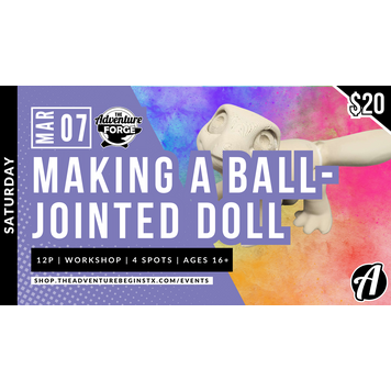 The Adventure Begins Forge Workshop: Making a Ball-Jointed Doll