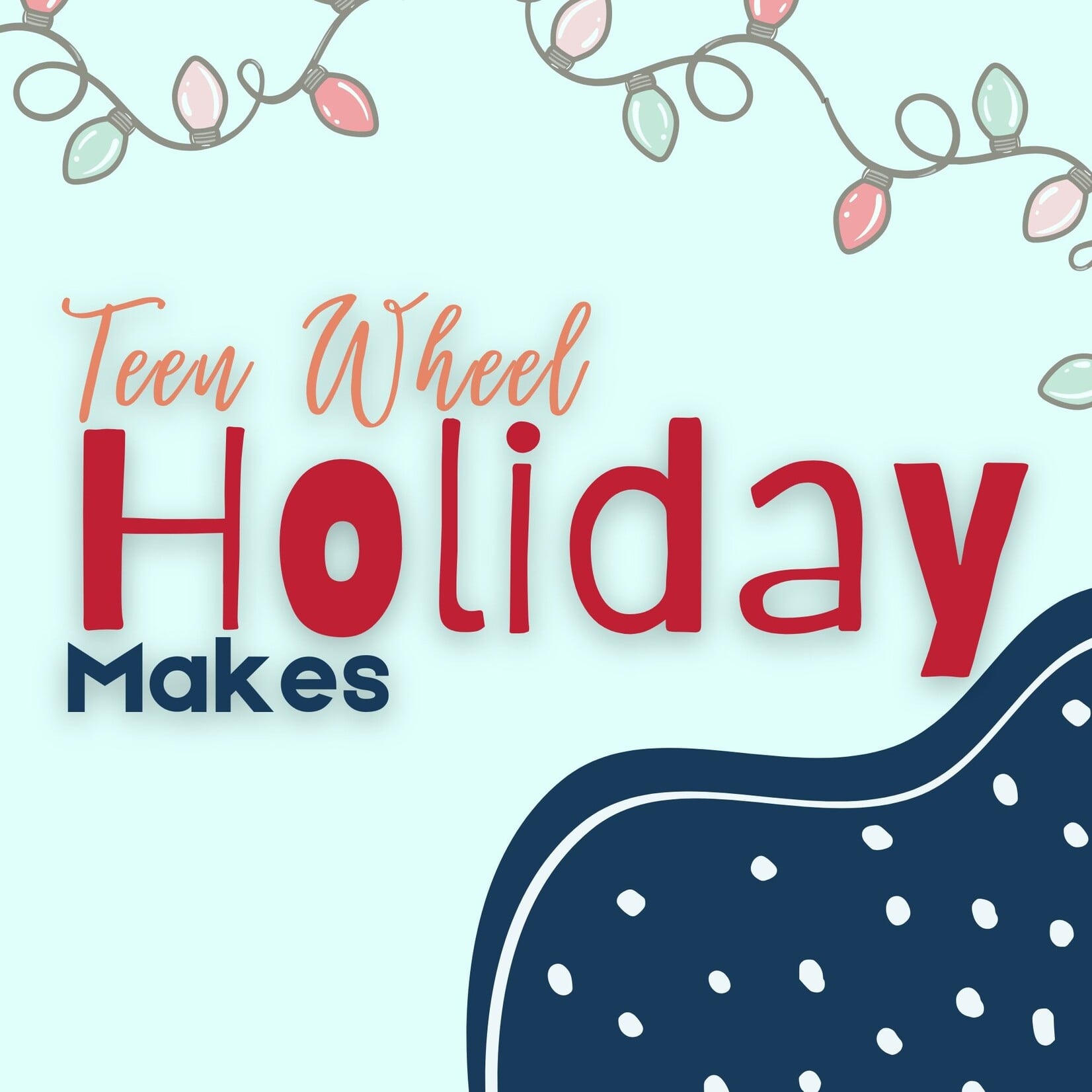 Teen Wheel - Holiday Makes Oct 19th - Nov 30th