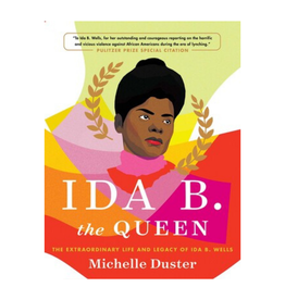 Ida B. the Queen: The Extraordinary Life and Legacy of Ida B. Wells