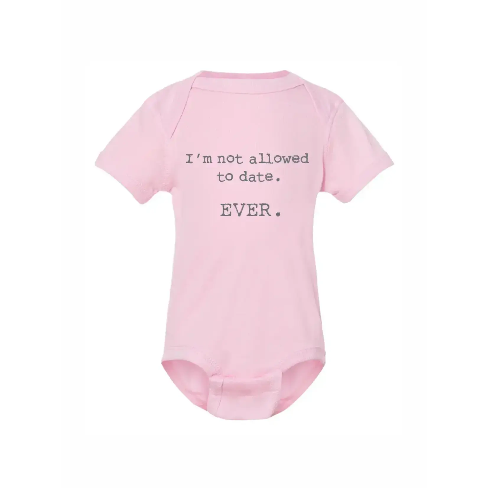 Onesie - "I'm Not Allowed To Date. Ever." - Pink