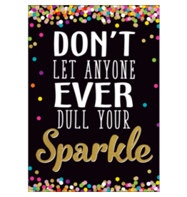 Don't Let Anyone Ever Dull Your Sparkle Positive Poster