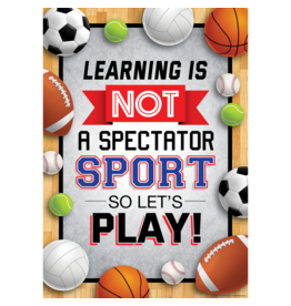 Learning is Not a Spectator Sport so Let's Play! Positive Poster