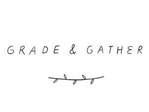 Grade & Gather