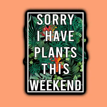 YELLOW Sorry I Have Plants This Weekend Sticker