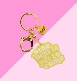The Best Is Yet To Come Keychain