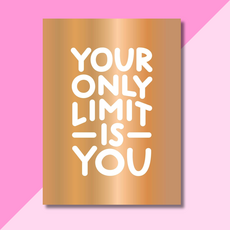 Your Only Limit Is You