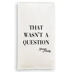 That Wasn't A Question Dishtowel