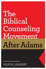Heath Lambert The Biblical Counseling Movement After Adams