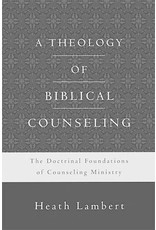 Heath Lambert A Theology of Biblical Counseling