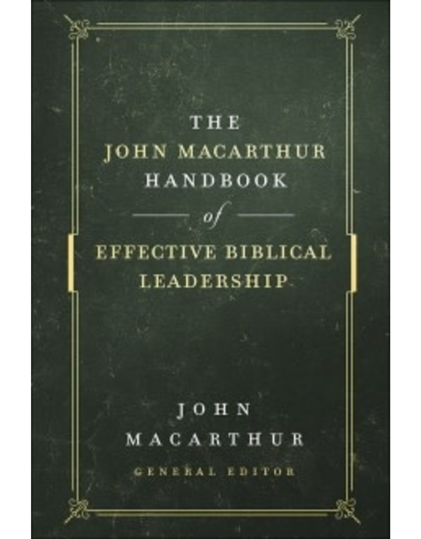 John MacArthur John MacArthur Handbook of Effective Biblical Leadership