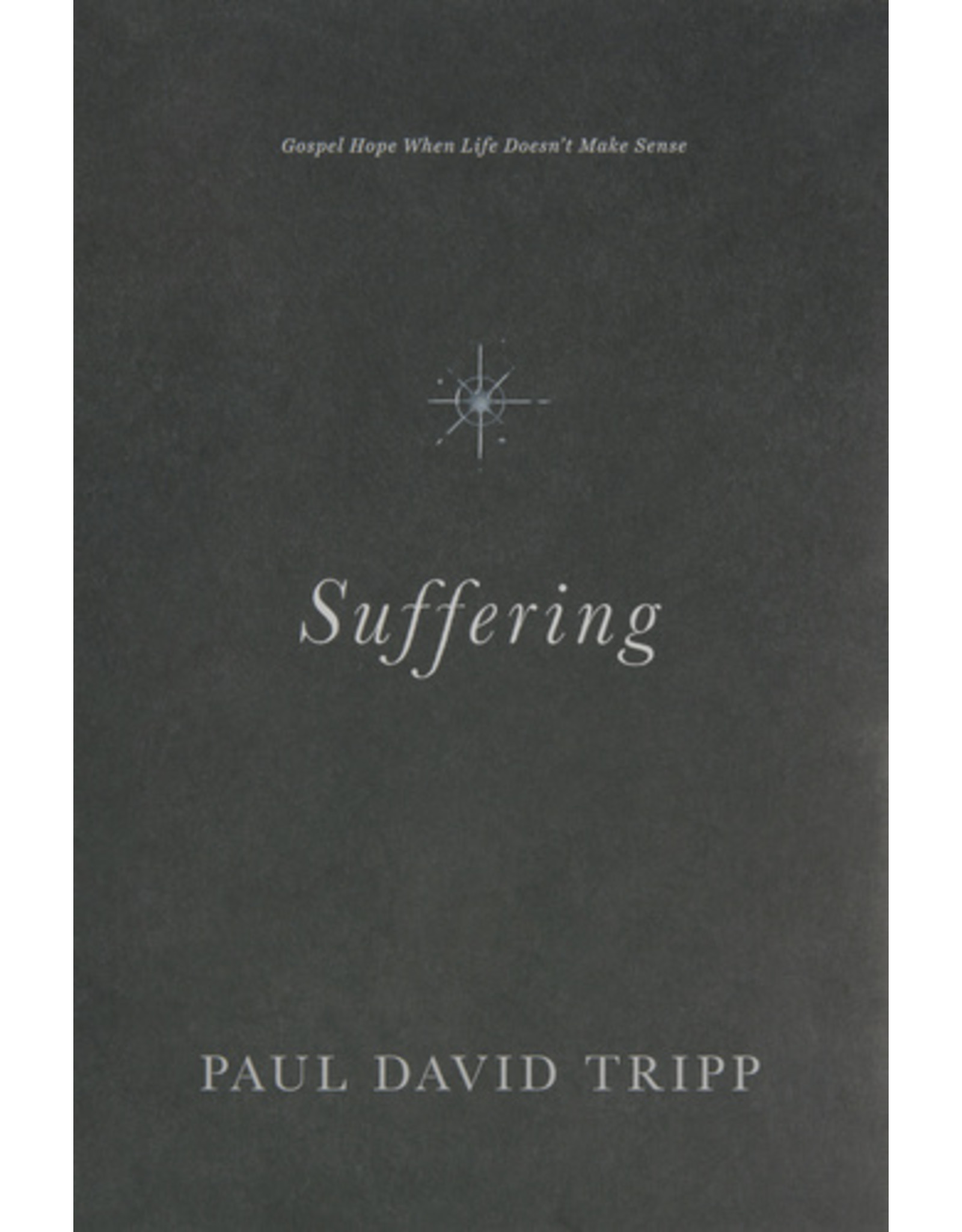 Paul David Tripp Suffering: Gospel Hope When Life Doesn't Make Sense