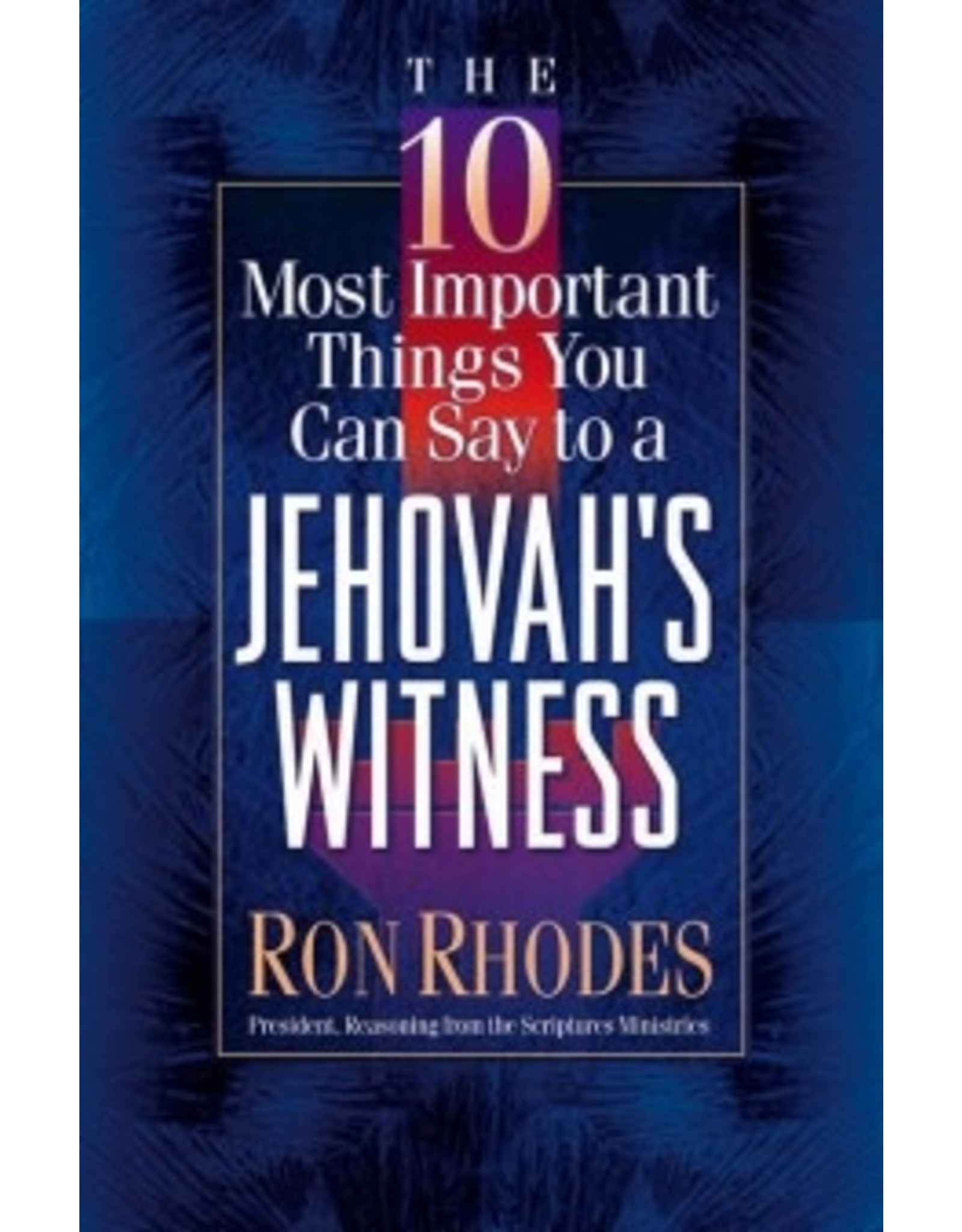 Rhodes The 10 Most Important Things You Can Say to a Jehovah's Witness