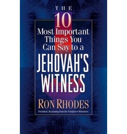 Ron Rhodes The 10 Most Important Things You Can Say to a Jehovah's Witness