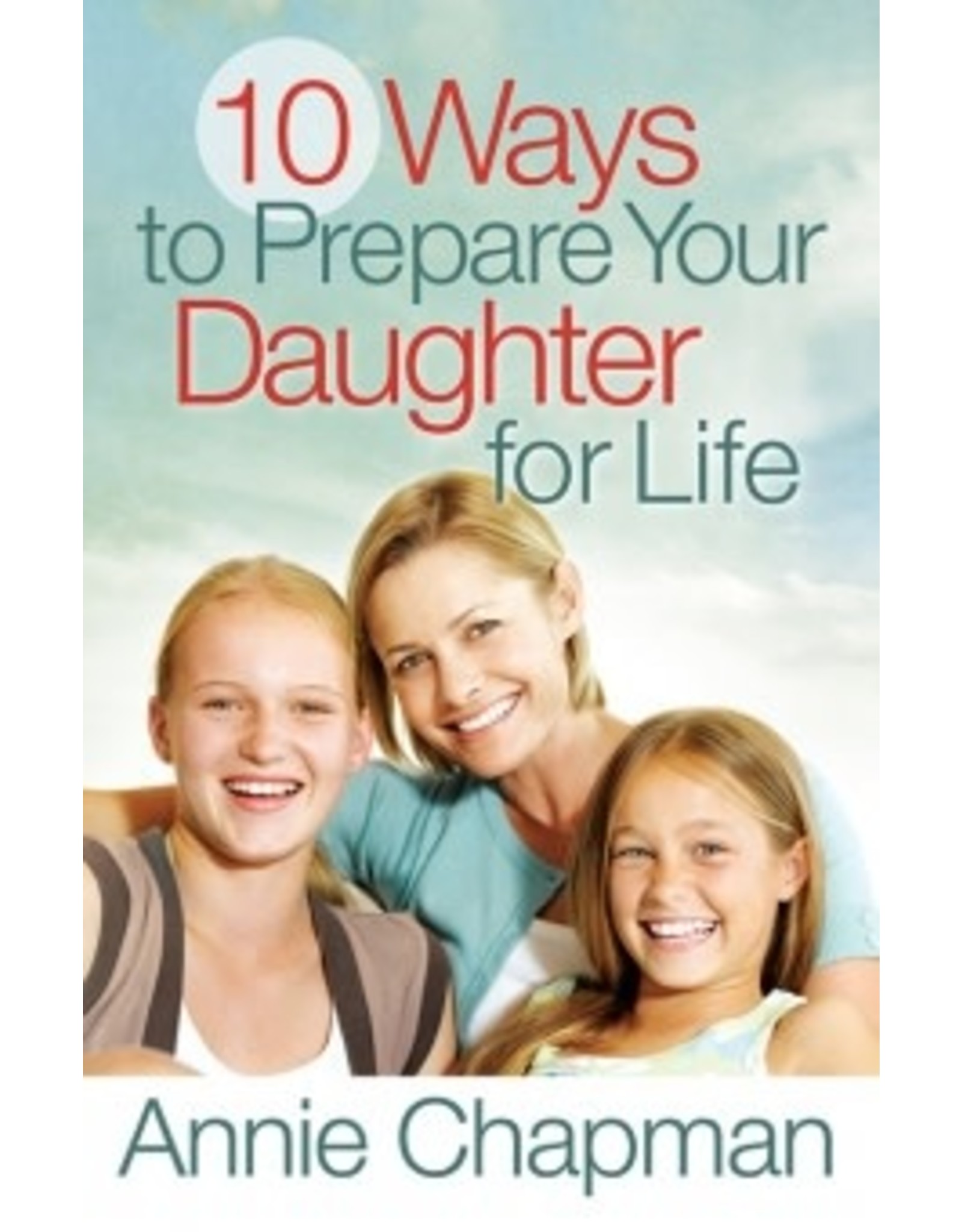 Annie Chapman 10 Ways to Prepare Your Daughter for Life