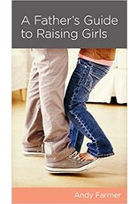 Andy Farmer A Father's Guide to Raising Girls