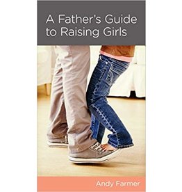 Andy Farmer A Father's Guide to Raising Girls