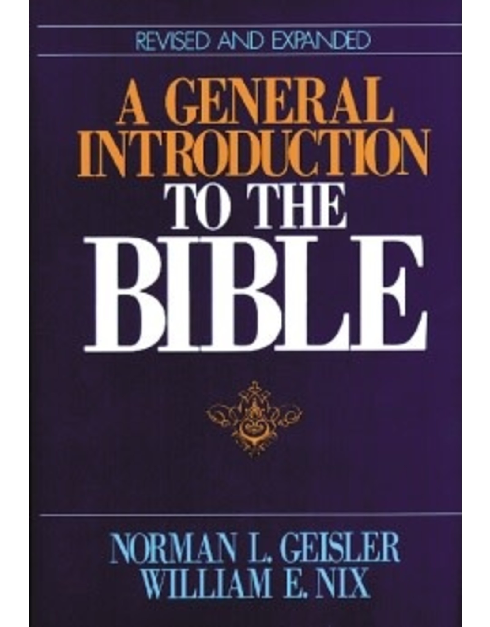 Norman L Geisler & William E Nix A General Introduction to the Bible