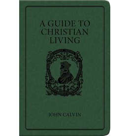 John Calvin A Guide to Christian Living - Gift Edition